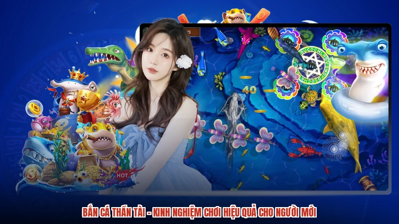 Bắn cá Thần Tài - Kinh Nghiệm Chơi Hiệu Quả Cho Người Mới