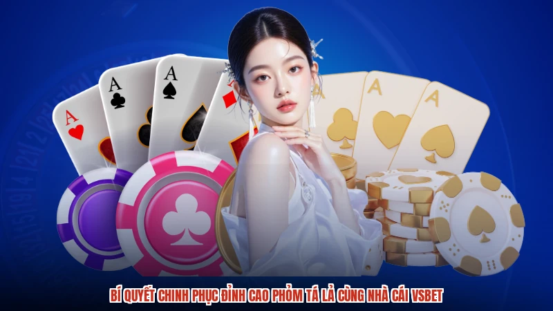 Bí quyết chinh phục đỉnh cao Phỏm tá lả cùng nhà cái VSBET