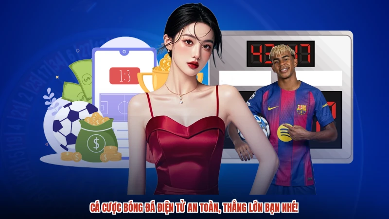 Cá cược bóng đá điện tử an toàn, thắng lớn bạn nhé