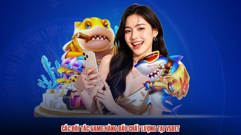 Các đối tác game hàng đầu chất lượng tại VSBET