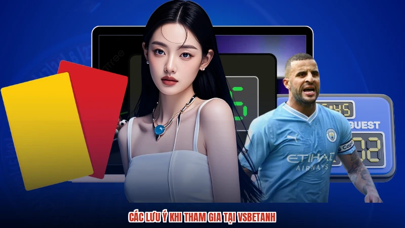 Các lưu ý khi tham gia tại vsbetanh