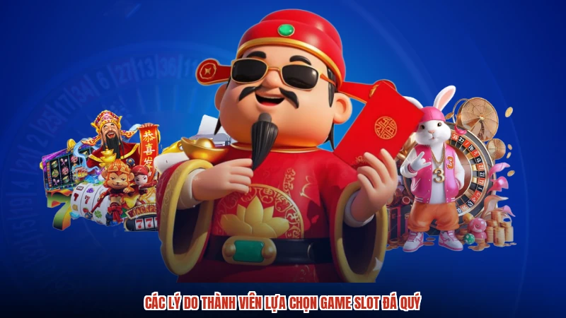 Các lý do thành viên lựa chọn game slot đá quý