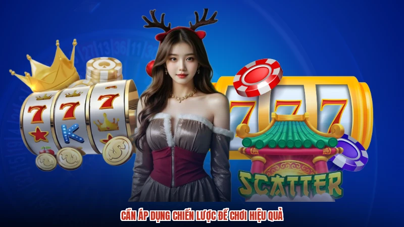 Cần áp dụng chiến lược để chơi hiệu quả