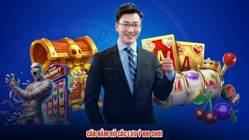 Cần nắm rõ các lưu ý khi chơi