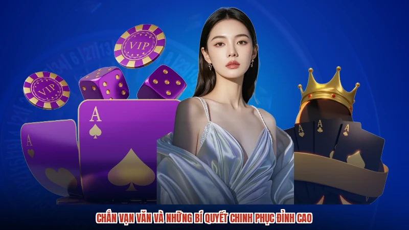 Chắn vạn văn và những bí quyết chinh phục đỉnh cao