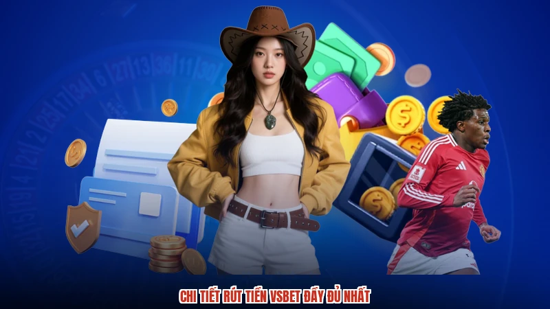 Chi tiết rút tiền VSBET đầy đủ nhất