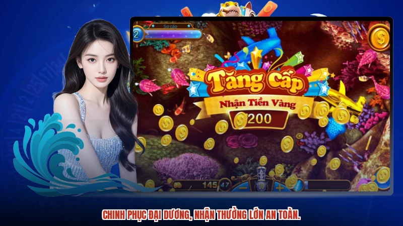 Chinh phục đại dương, nhận thưởng lớn an toàn.