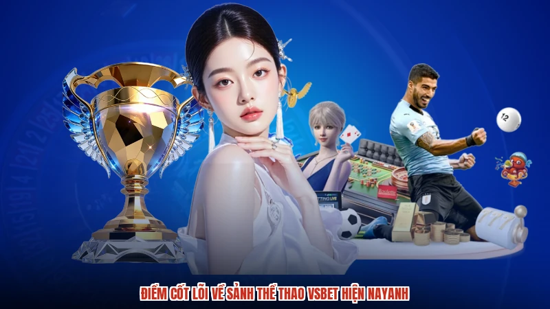 Điểm cốt lõi về sảnh thể thao VSBET hiện nayanh