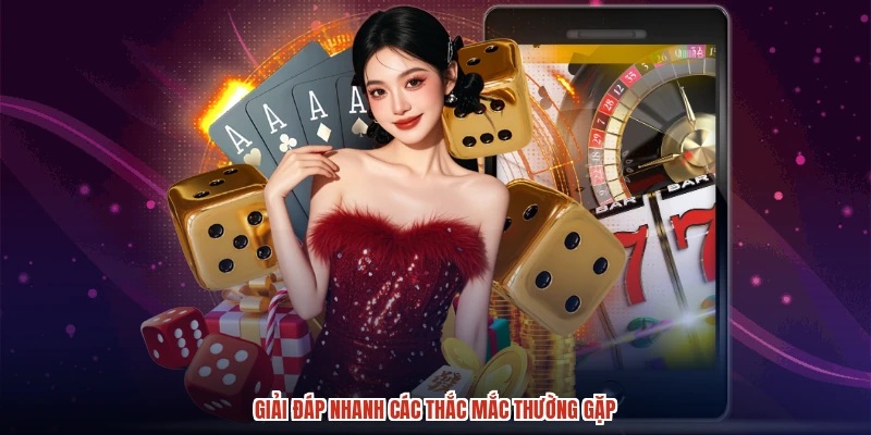 Giải đáp nhanh các thắc mắc thường gặp