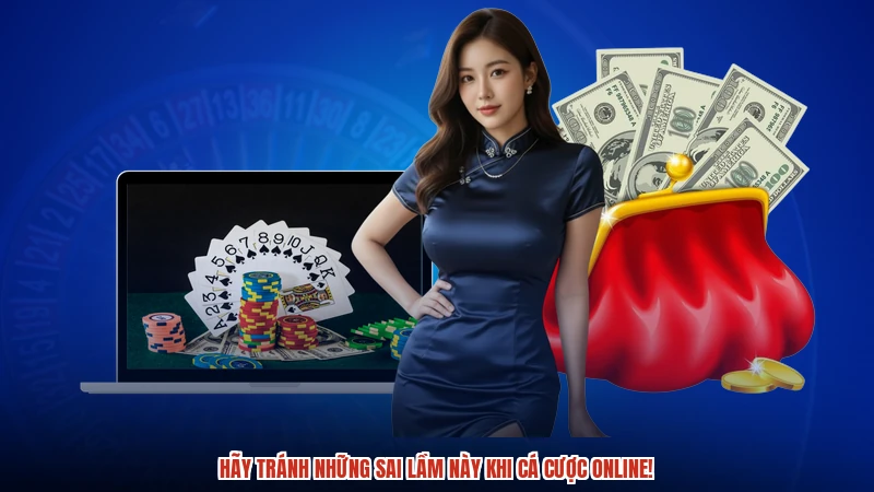 Hãy tránh những sai lầm này khi cá cược online!