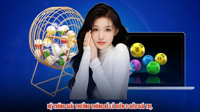 Hệ thống giải thưởng thống kê lô xiên 3 siêu giá trị.