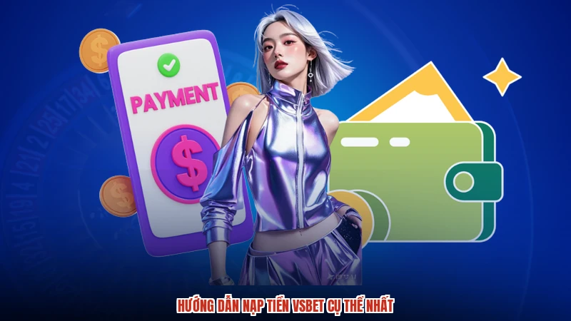 Hướng dẫn nạp tiền VSBET cụ thể nhất