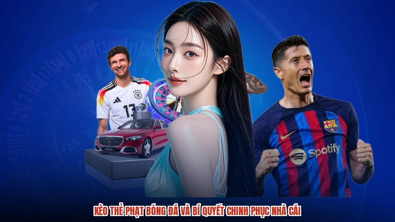 Kèo Thẻ Phạt Bóng Đá Và Bí Quyết Chinh Phục Nhà Cái