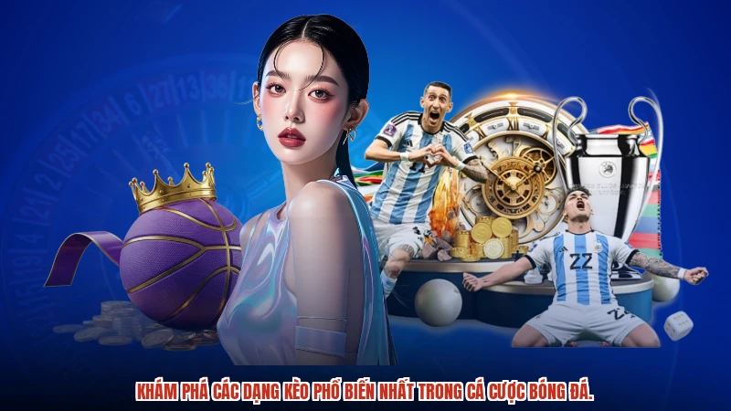 Khám phá các dạng kèo phổ biến nhất trong cá cược bóng đá.