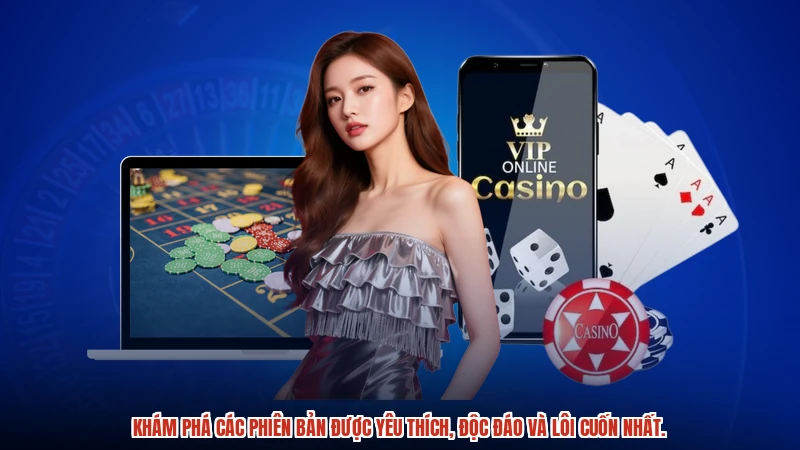 Khám phá các phiên bản được yêu thích, độc đáo và lôi cuốn nhất.