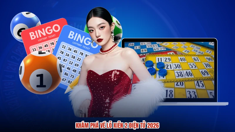Khám phá về lô xiên 2 điện tử 2026