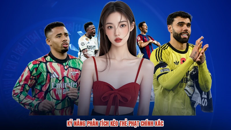 Kỹ năng phân tích kèo thẻ phạt chính xác