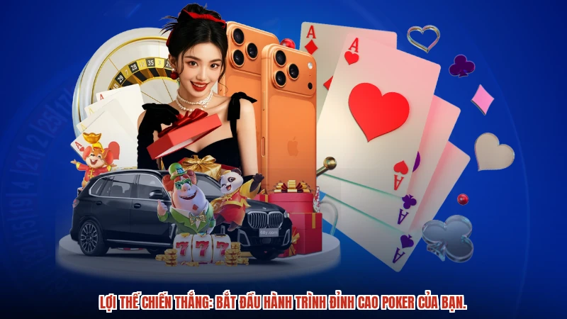 Lợi thế chiến thắng: Bắt đầu hành trình đỉnh cao Poker của bạn.