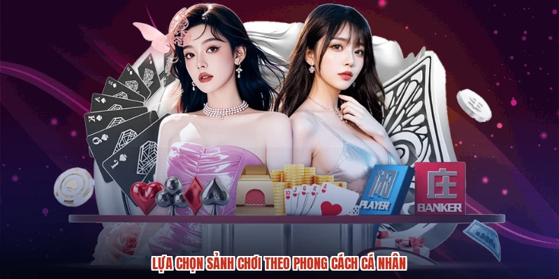 Lựa chọn sảnh chơi theo phong cách cá nhân