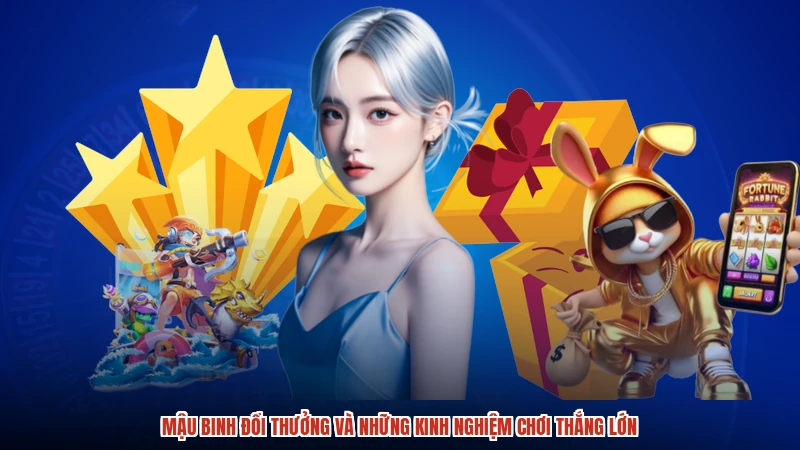 Mậu Binh đổi thưởng và những kinh nghiệm chơi thắng lớn
