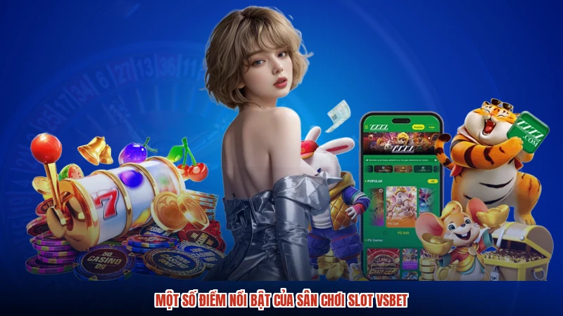Một số điểm nổi bật của sân chơi slot VSBET