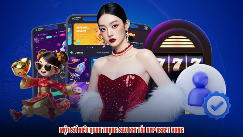 Một số điều quan trọng sau khi tải app VSBET xong