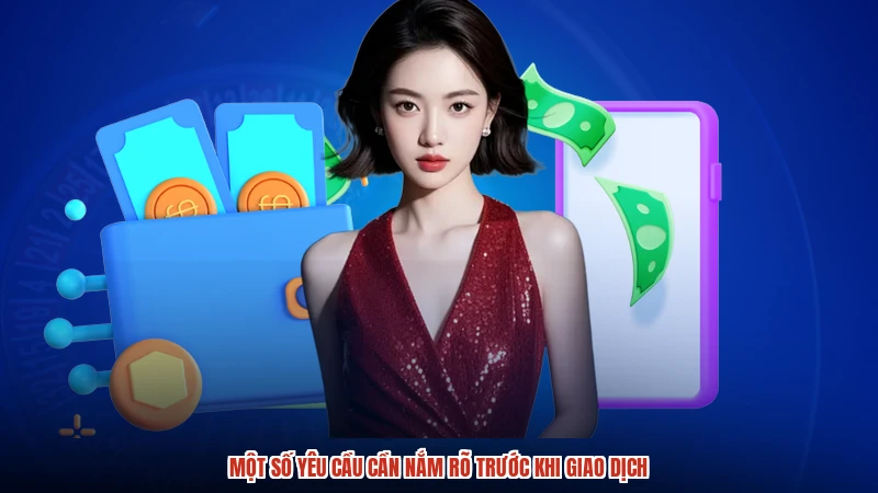 Một số yêu cầu cần nắm rõ trước khi giao dịch