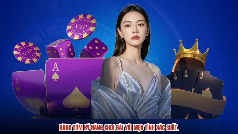 Nâng tầm kỹ năng chơi bài với mẹo tính xác suất.