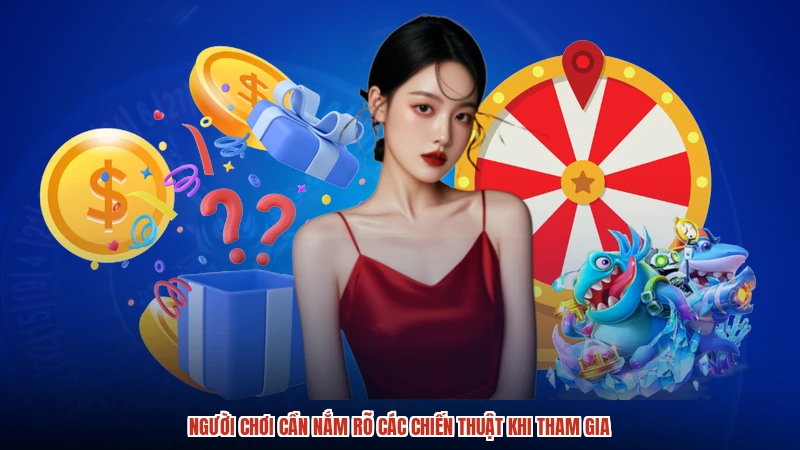 Người chơi cần nắm rõ các chiến thuật khi tham gia