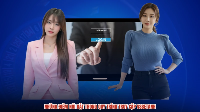 Những điểm nổi bật trong quy trình truy cập vsbetanh
