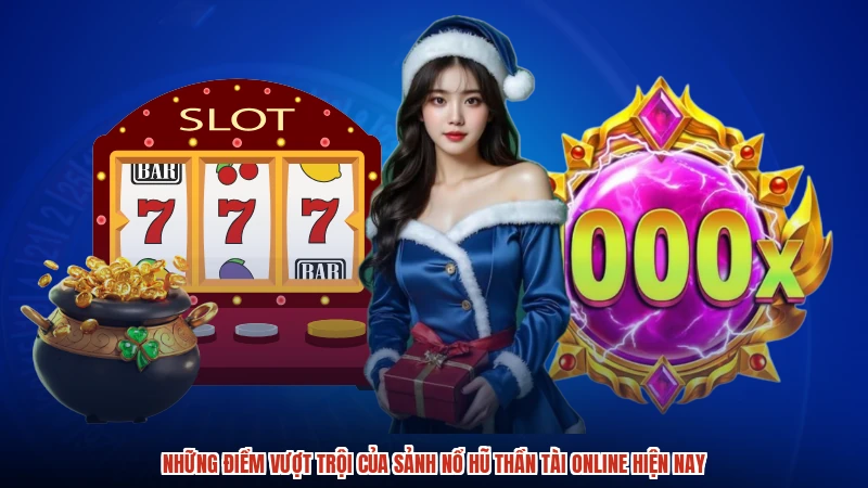 Những điểm vượt trội của sảnh Nổ hũ Thần Tài online hiện nay