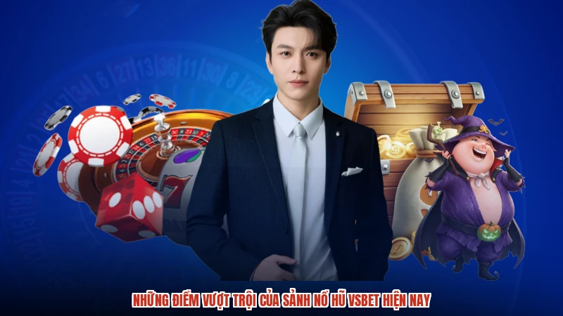 Những điểm vượt trội của sảnh nổ hũ VSBET hiện nay