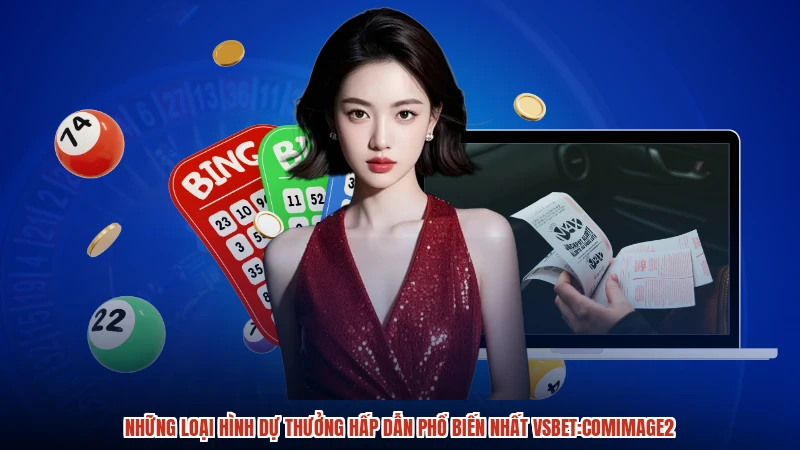 Những loại hình dự thưởng hấp dẫn phổ biến nhất VSBET:comimage2