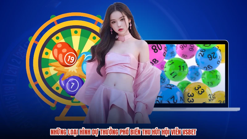 Những loại hình dự thưởng phổ biến thu hút hội viên VSBET