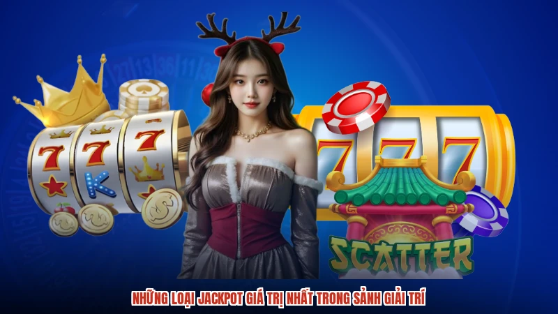 Những loại jackpot giá trị nhất trong sảnh giải trí