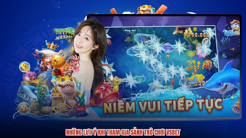 Những lưu ý khi tham gia sảnh trò chơi VSBET