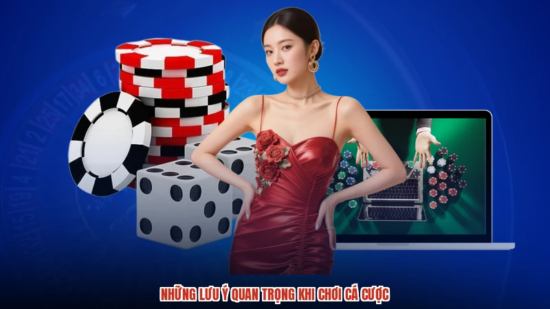 Những lưu ý quan trọng khi chơi cá cược