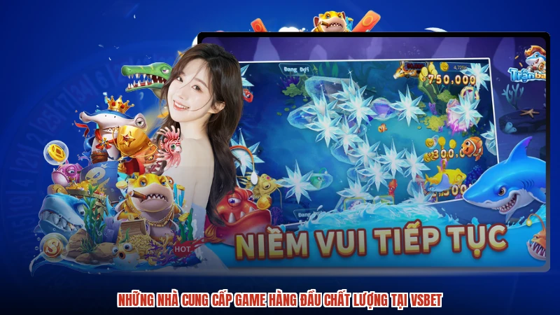 Những nhà cung cấp game hàng đầu chất lượng tại VSBET