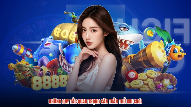 Những quy tắc quan trọng cần tuân thủ khi chơi