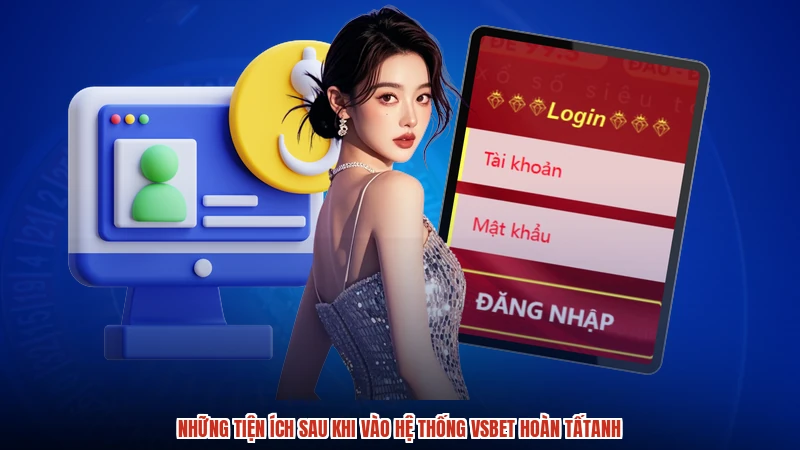 Những tiện ích sau khi vào hệ thống VSBET hoàn tấtanh