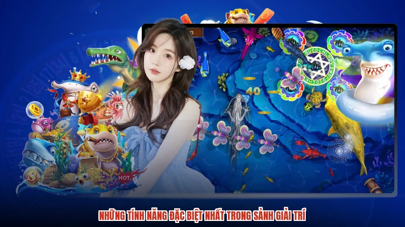 Những tính năng đặc biệt nhất trong sảnh giải trí