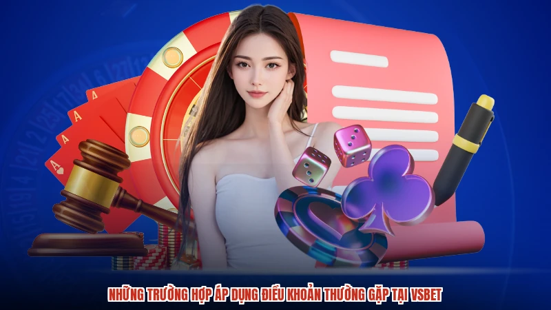 Những trường hợp áp dụng điều khoản thường gặp tại VSBET