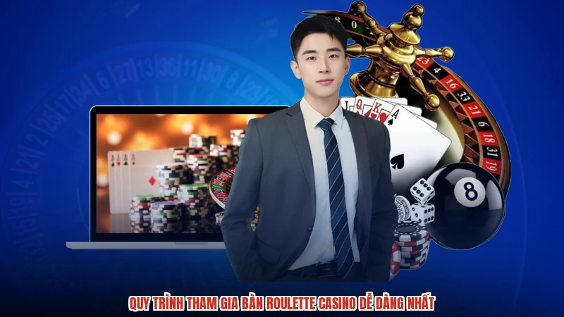 Quy trình tham gia bàn Roulette casino dễ dàng nhất
