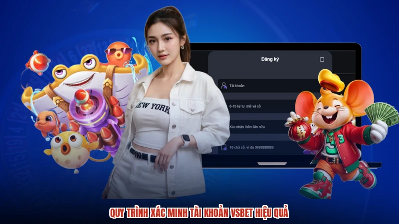 Quy trình xác minh tài khoản VSBET hiệu quả
