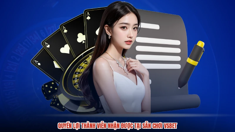 Quyền lợi thành viên nhận được tại sân chơi VSBET