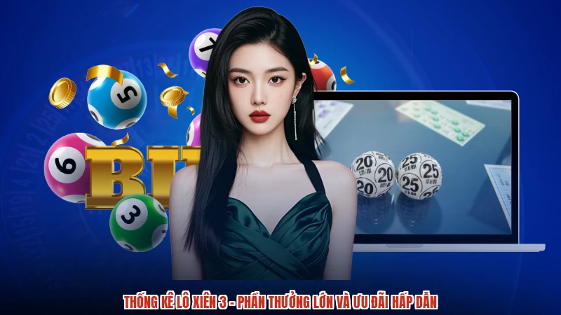 Thống Kê Lô Xiên 3 - Phần Thưởng Lớn Và Ưu Đãi Hấp Dẫn
