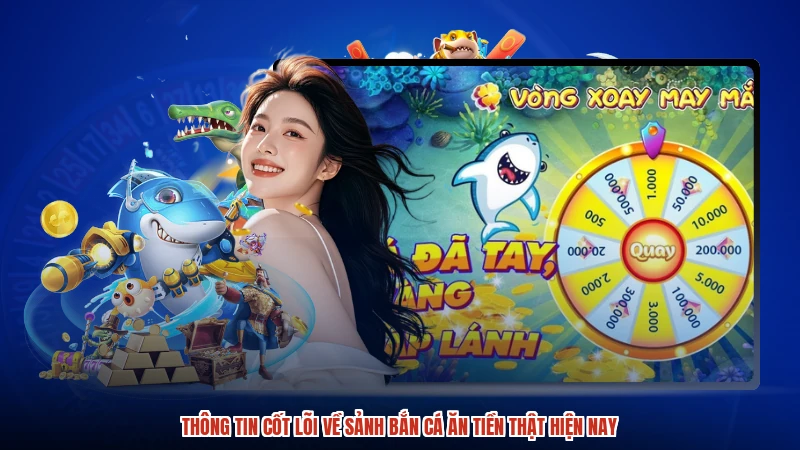 Thông tin cốt lõi về sảnh Bắn cá ăn tiền thật hiện nay