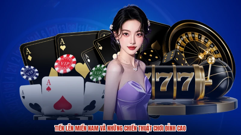 Tiến lên miền Nam và những chiến thuật chơi đỉnh cao
