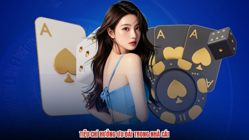 Tiêu chí hưởng ưu đãi trong nhà cái