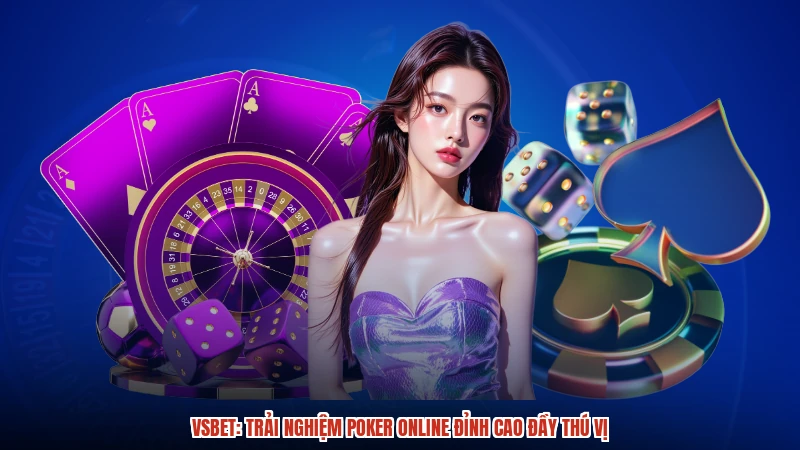 VSBET: Trải nghiệm Poker online đỉnh cao đầy thú vị